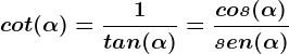 \dpi{120} \boldsymbol{cot(\alpha)= \frac{1}{tan(\alpha)} = \frac{cos(\alpha)}{sen(\alpha)}}